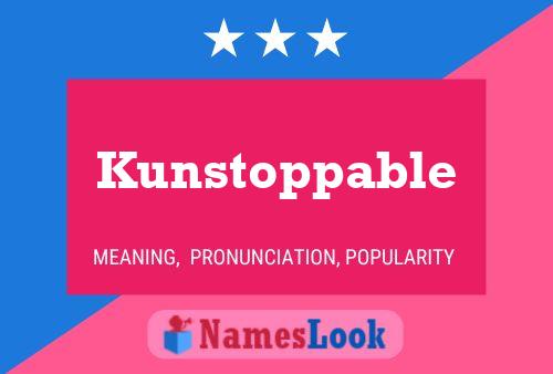 Kunstoppable Name Poster