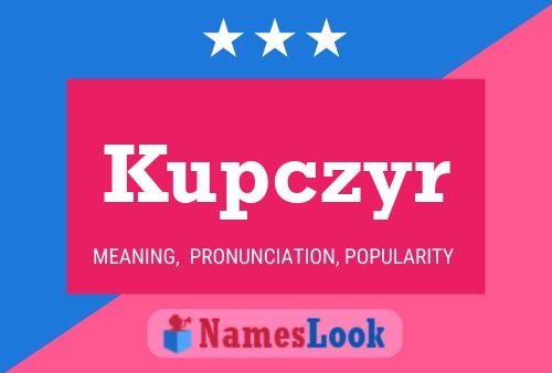 Kupczyr Name Poster