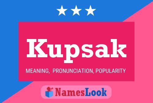 Kupsak Name Poster