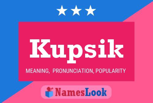 Kupsik Name Poster