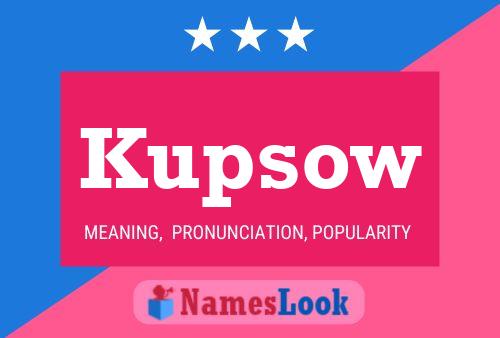 Kupsow Name Poster