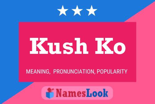 Kush Ko Name Poster