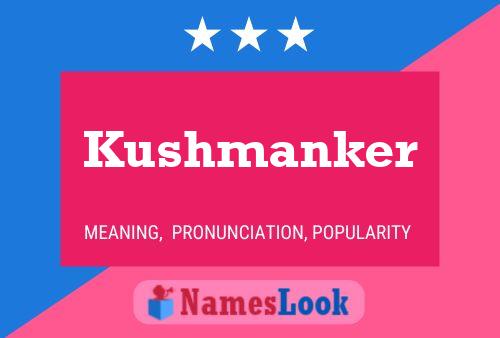 Kushmanker Name Poster