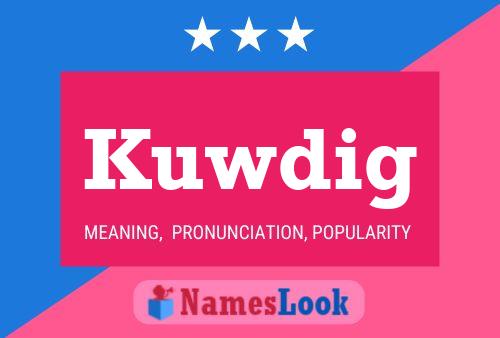 Kuwdig Name Poster