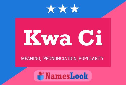 Kwa Ci Name Poster