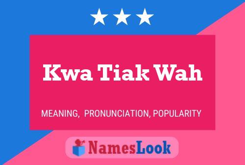 Kwa Tiak Wah Name Poster