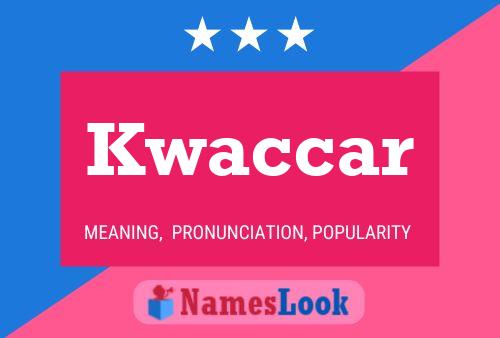 Kwaccar Name Poster