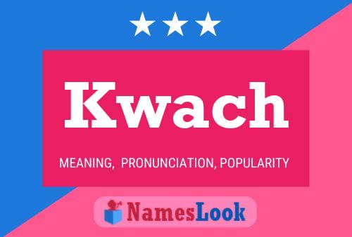 Kwach Name Poster