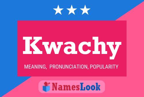 Kwachy Name Poster