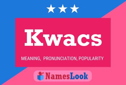 Kwacs Name Poster