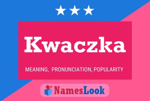 Kwaczka Name Poster