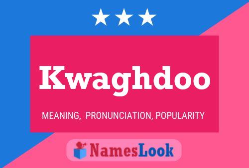 Kwaghdoo Name Poster