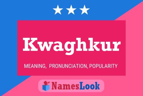 Kwaghkur Name Poster