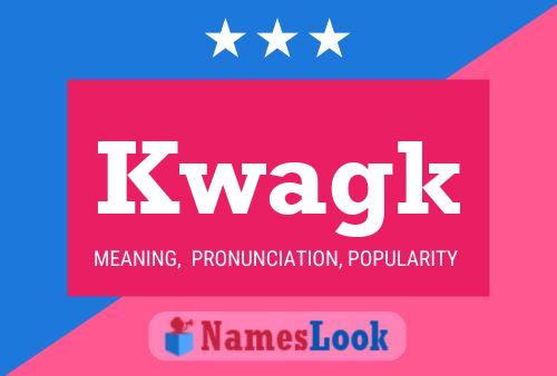 Kwagk Name Poster