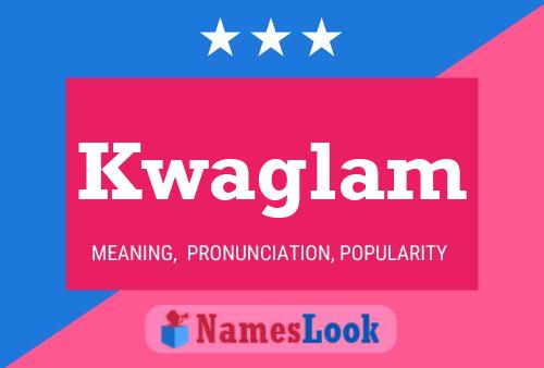 Kwaglam Name Poster