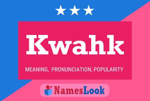 Kwahk Name Poster