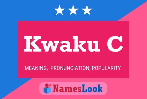 Kwaku C Name Poster