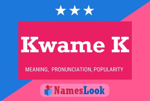 Kwame K Name Poster