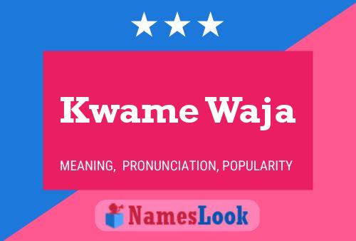 Kwame Waja Name Poster