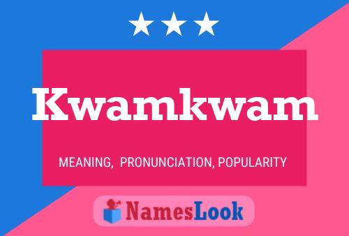 Kwamkwam Name Poster