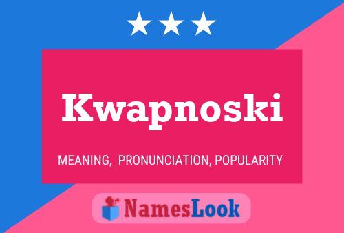 Kwapnoski Name Poster