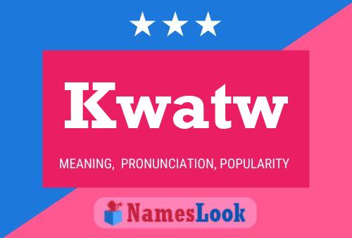 Kwatw Name Poster