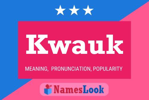 Kwauk Name Poster