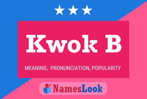 Kwok B Name Poster