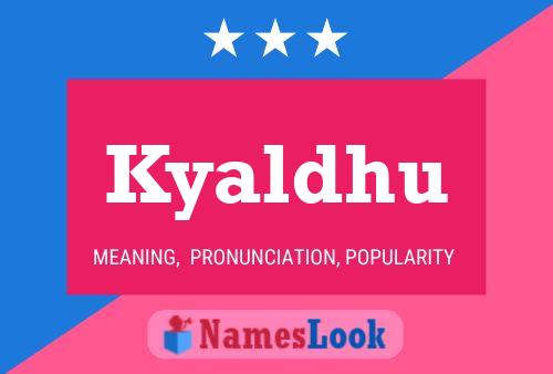 Kyaldhu Name Poster