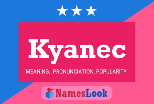 Kyanec Name Poster