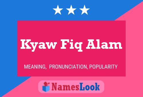 Kyaw Fiq Alam Name Poster