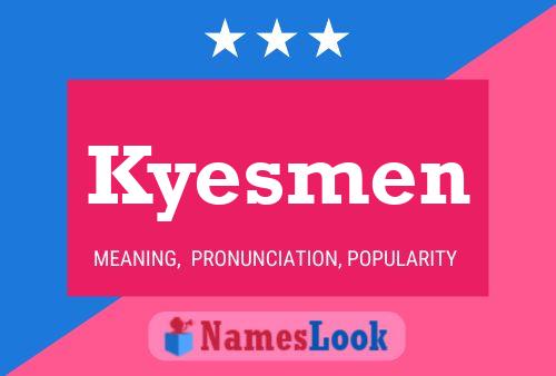 Kyesmen Name Poster