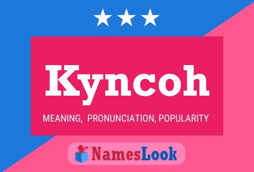 Kyncoh Name Poster