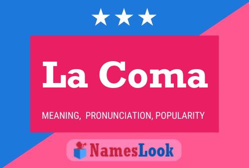 La Coma Name Poster