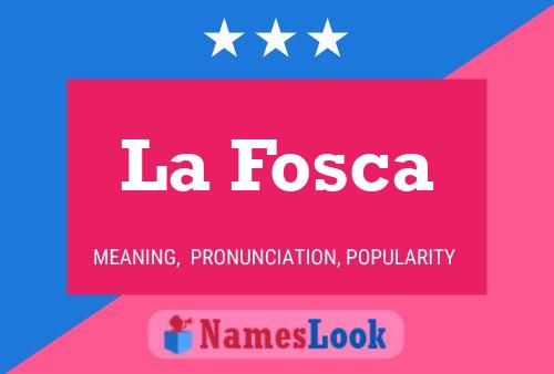 La Fosca Name Poster