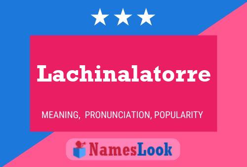 Lachinalatorre Name Poster