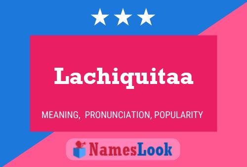 Lachiquitaa Name Poster