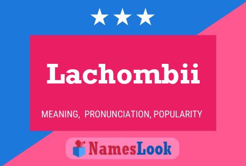 Lachombii Name Poster