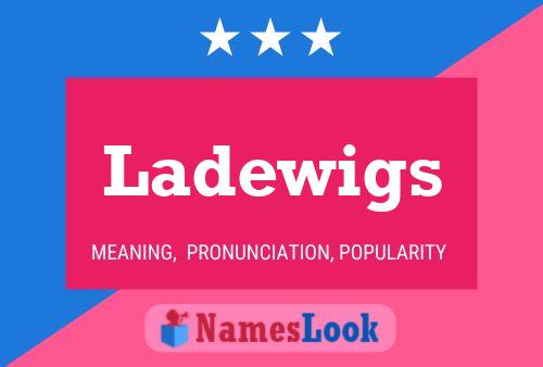 Ladewigs Name Poster