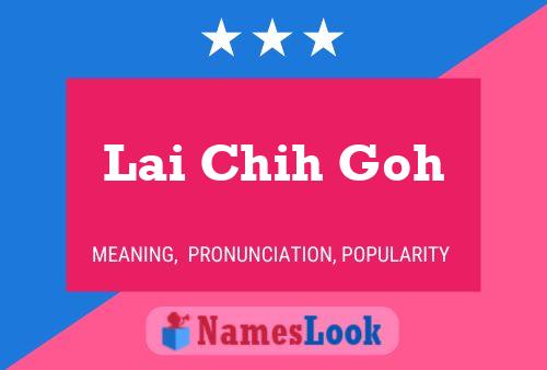 Lai Chih Goh Name Poster