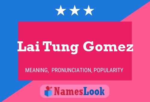 Lai Tung Gomez Name Poster