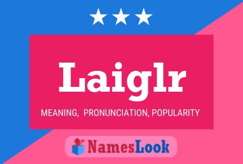 Laiglr Name Poster