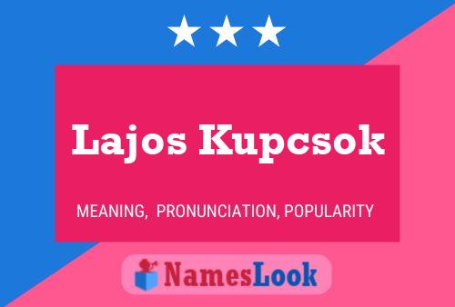 Lajos Kupcsok Name Poster