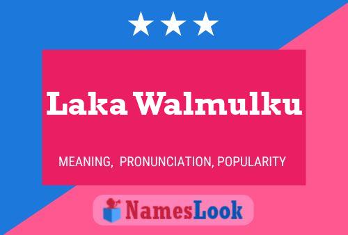 Laka Walmulku Name Poster