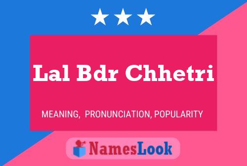 Lal Bdr Chhetri Name Poster