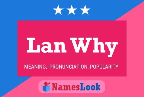 Lan Why Name Poster