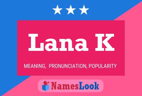 Lana K Name Poster