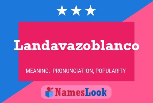 Landavazoblanco Name Poster