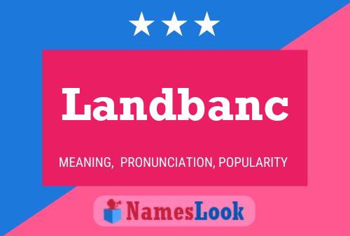 Landbanc Name Poster