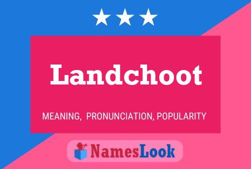 Landchoot Name Poster